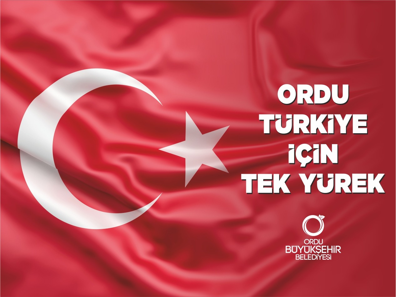 ORDU TÜRKİYE İÇİN TEK YÜREK...