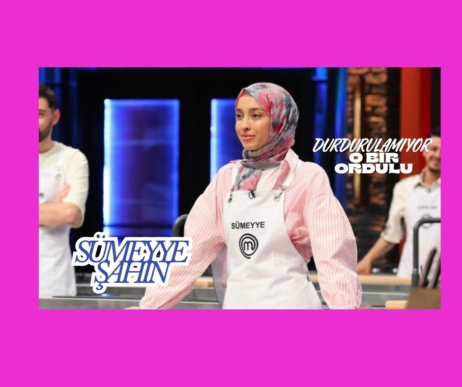 Ordulu Sümeyye Şahin MasterChef Türkiye 2025’te